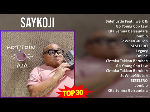 Saykoji 2024 MIX Kumpulan Lagu-lagu - $idehustle Feat. Iwa K & Ras Muhamad, Go Young Cop Law, Ki...