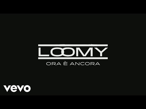 Loomy - Ora è ancora (Lyric Video)