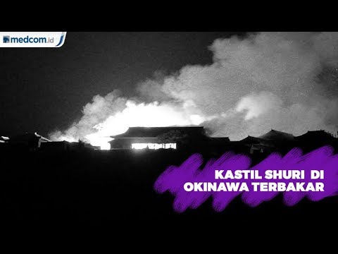 Kastil Shuri, Situs Warisan Dunia di Okinawa Ludes Terbakar