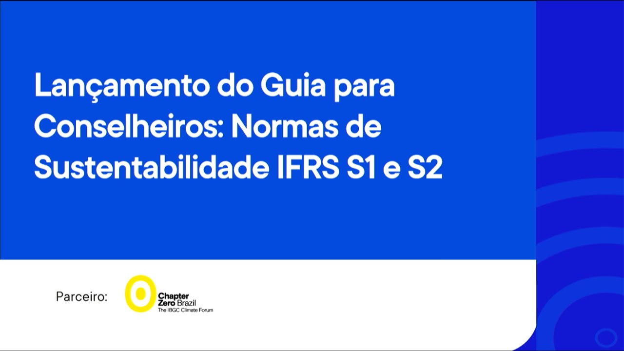 Evento de lançamento do Guia para Conselheiros: normas de sustentabilidade IFRS S1 e S2