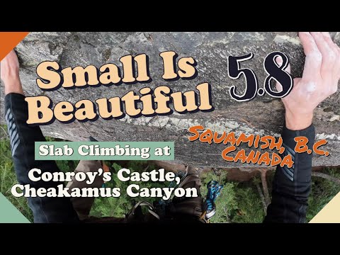 Rock Climbing - Small Is Beautiful 5.8 - Conroy's Castle, Cheakamus Canyon, Squamish, B.C.