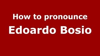 How to pronounce Edoardo Bosio