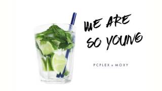 WE ARE SO YOUNG |  PCPLEX x MOXY