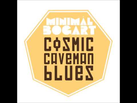 Minimál Bogart - Cosmic Caveman Blues