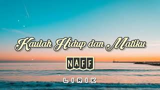 Download lagu Kaulah Hidup Dan Matiku - NaFF (Lirik) mp3