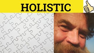 🔵 Holistic Holism - Holistic Meaning - Holism Examples - Holistic Definition