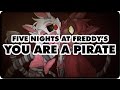 Five Nights At Freddy's - You Are A Pirate 