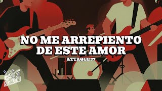 Attaque 77 - No Me Arrepiento De Este Amor (Letra)