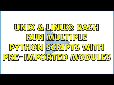 Unix Linux Bash Run Multiple Python Scripts With Pre Imported Modules
