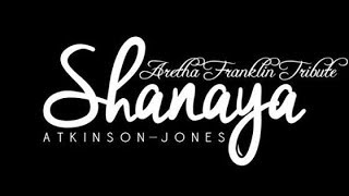 ARETHA FRANKLIN TRIBUTE SHANAYA ATKINSON - JONES