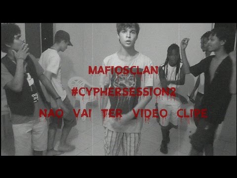 NÃO VAI TER VÍDEO CLIPE - CYPHERSESSION - MAFIOSCLAN