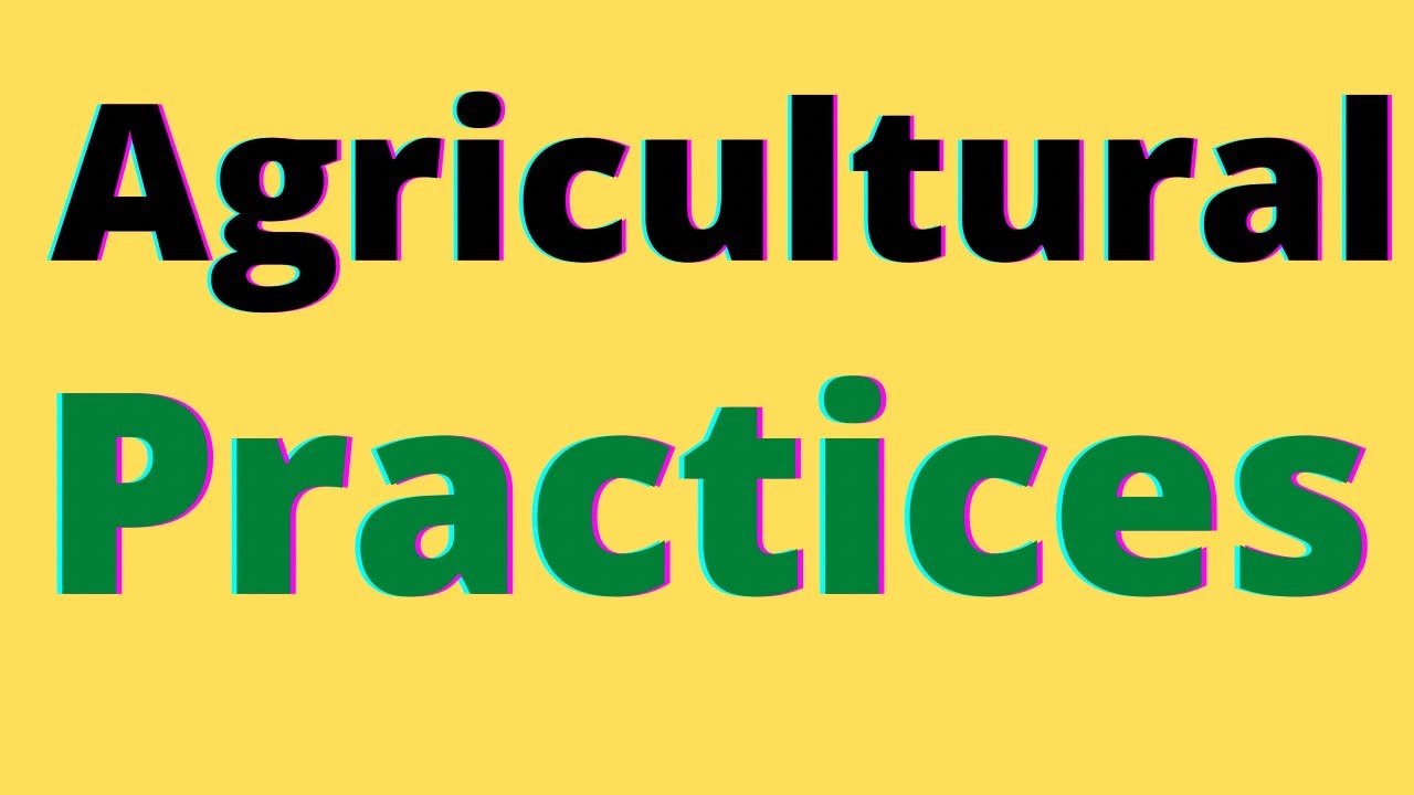 What are agricultural practices ?