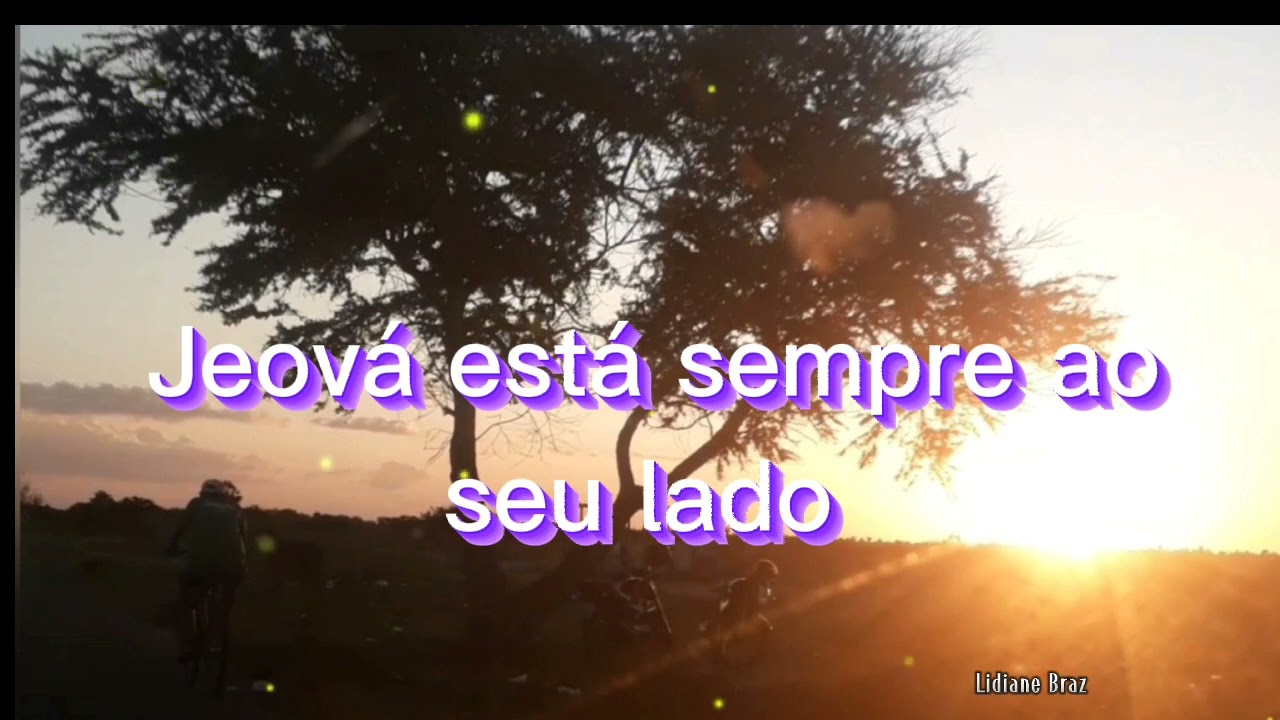 Jeová está sempre ao seu lado  - JW  (Lidiane)