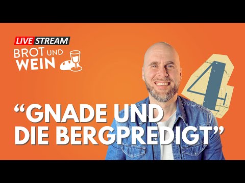 Brot und Wein Live - GNADE UND DIE BERGPREDIGT Teil 4