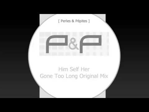 ( P&P ) - Him Self Her - Gone Too Long Original Mix