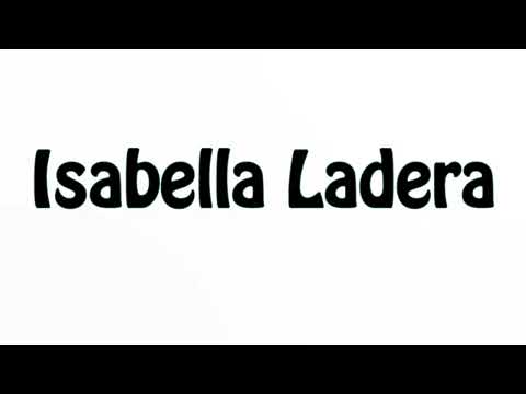 Learn How To Pronounce Isabella Ladera