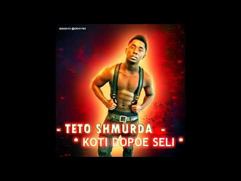 TETO SHMURDA - KOTI SELI DOPOE