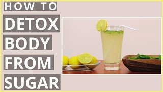How To DETOX YOUR BODY FROM SUGAR?