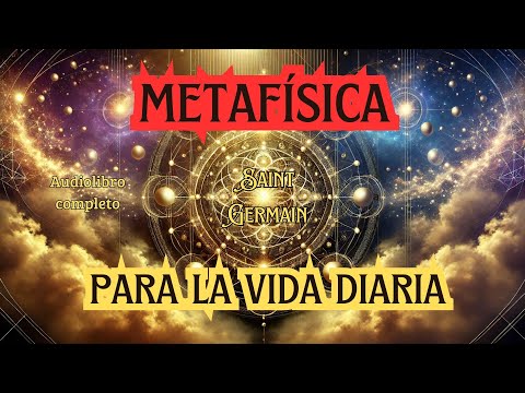 🌟 METAFÍSICA PARA LA VIDA DIARIA 🎧 | AUDIOLIBRO COMPLETO EN ESPAÑOL 🇪🇸 | SAINT GERMAIN 💫