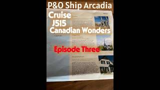 Episode Three P&O Ship Arcadia Cruise J515 Canadian Wonders