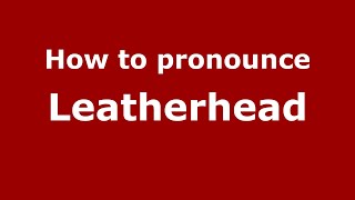 How to pronounce Leatherhead