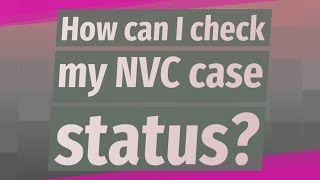 How can I check my NVC case status?