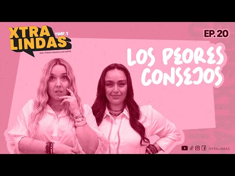 Xtralindas El Podcast- Ep.20- Temporada 2- “Los peores consejos"
