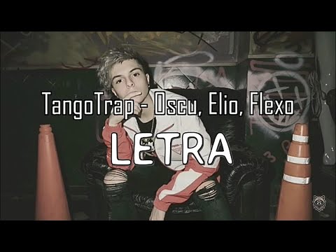 TangoTrap   Oscu, Elio, Flexo | LETRA