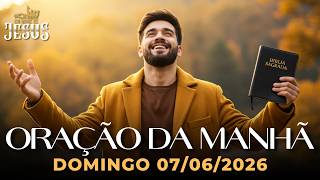 ORAÇÃO DA MANHÃ DE HOJE 07/06/2026 | DEUS MANDOU TE DIZER: CHEGOU A HORA DE RENOVAR AS SUAS FORÇAS