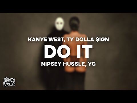 Kanye West & Ty Dolla $ign - DO IT (Lyrics) ft. Nipsey Hussle & YG