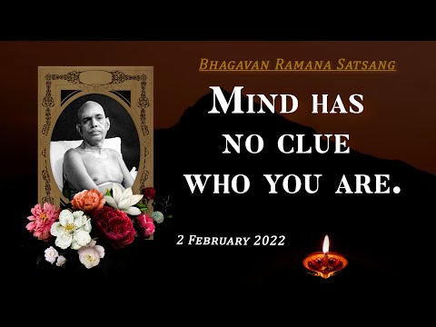 347. Bhagavan Ramana Satsang - Mind Has No Clue Who You Are.