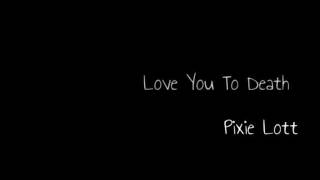 Love You To Death - Pixie Lott [with Lyrics]