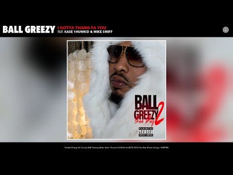 Ball Greezy - I Gotta Thang Fa You (Audio) (feat. Kase 1hunnid & Mike Smiff)