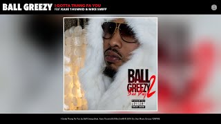 Ball Greezy - I Gotta Thang Fa You (Audio) (feat. Kase 1hunnid & Mike Smiff)