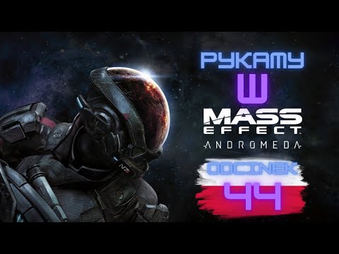 Zagrajmy w Mass Effect Andromeda odc. 44 / PL