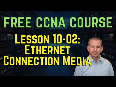 Free CCNA 200-301 Course 10:-02: Ethernet Connection Media