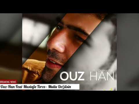 Ouz-Han Feat Mustafa Toros & Mutlu Değilsin 💣 [2017]