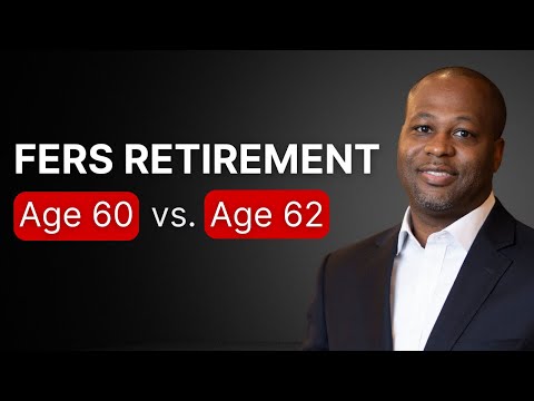 Timing Your FERS Retirement: Age 60 vs. 62