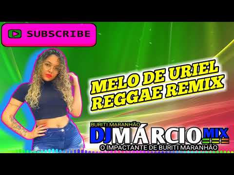MELO DE URIEL REGGAE REMIX DJ MARCIO MIX OPCIONAL 2024