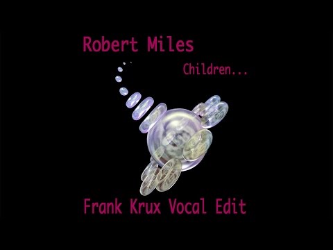 Robert Miles - Children (Frank Krux Vocal Edit)