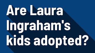 Are Laura Ingraham's kids adopted