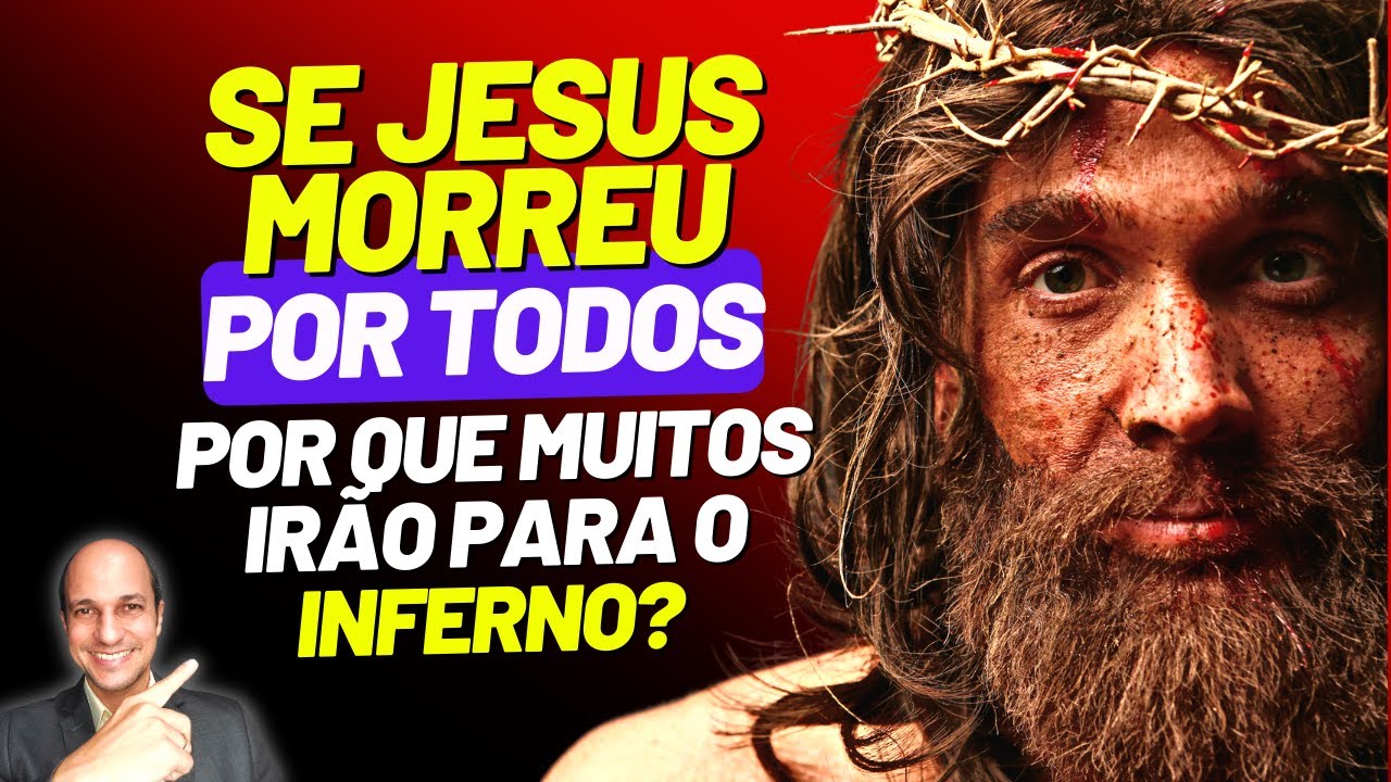 JESUS NÃO MORREU POR TODOS? (Expiação limitada e ilimitada)