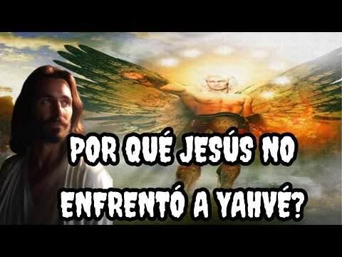 Por qué Jesús no enfrentó a Yahvé