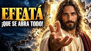 🔥 EFFATÁ: DIOS ABRIRÁ LO QUE ESTABA CERRADO | ORACIÓN PODEROSA