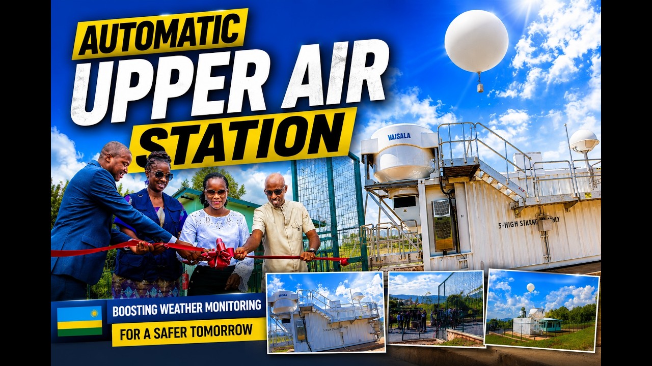 Rwanda Inaugurates Its First Automatic Upper-Air Weather Station |A Milestone for Climate Resilience