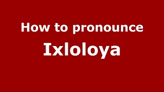 How to pronounce Ixloloya