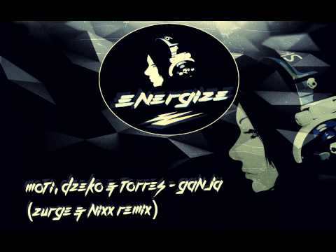 [Electro] MOTi, Dzeko & Torres - Ganja (Zurge & NIXX Remix)