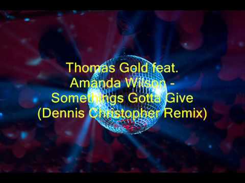 Thomas Gold feat. Amanda Wilson - Somethings Gotta Give (Dennis Christopher mix)