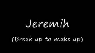 HQ - Break up to make up (jeremiah)