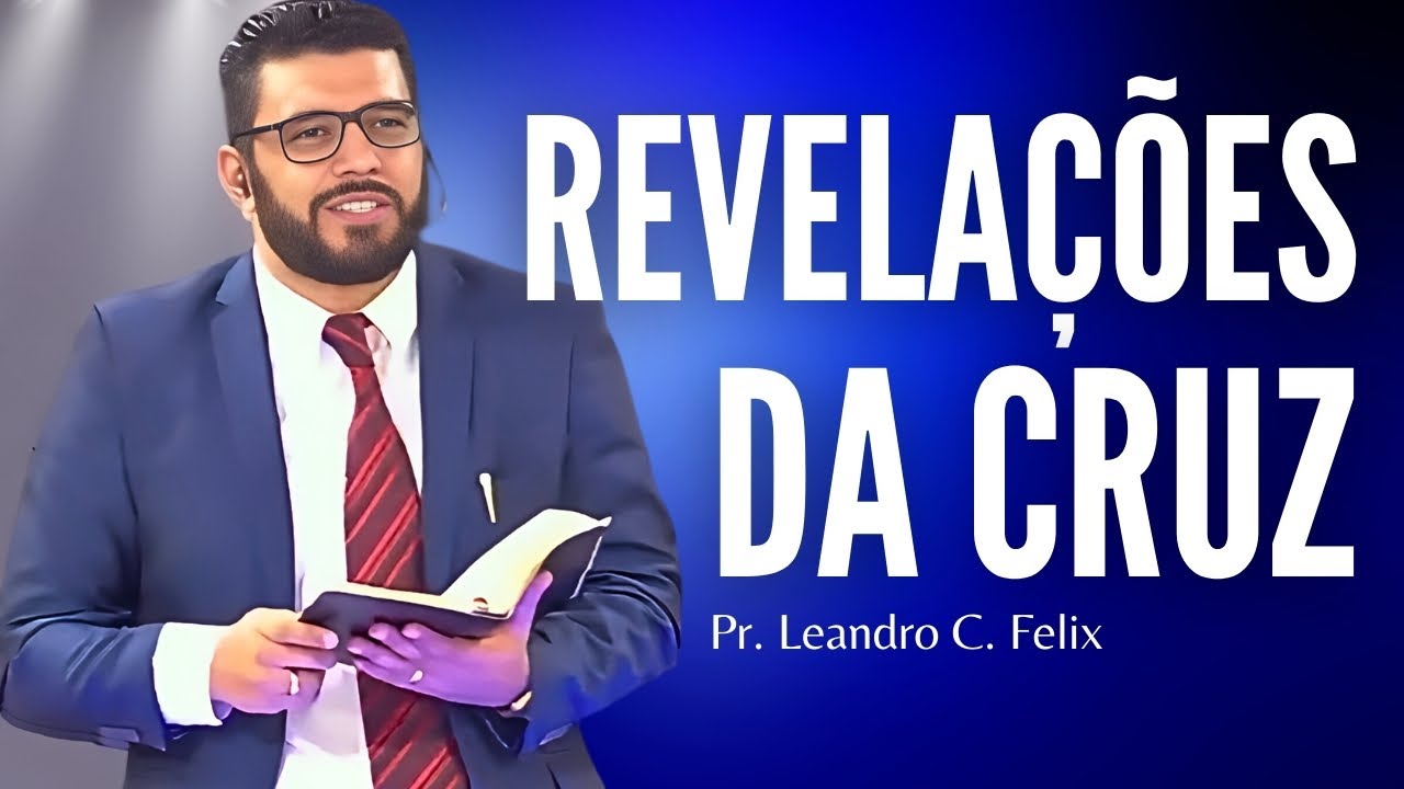 As 4 Revelações que a Cruz nos trás - Pr. Leandro Felix